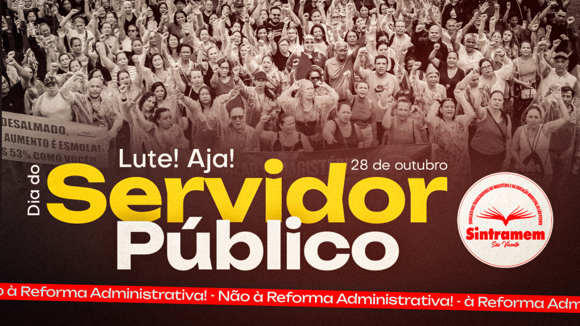 28 de outubro – Dia do Servidor Público – Reflexão, Resistência e Luta. NÃO À REFORMA DESTRUTIVA