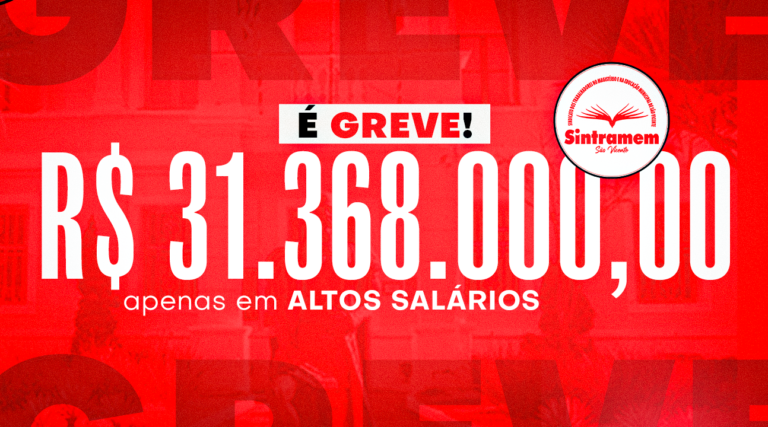 SINTRAMEM leva à população altos salários de secretários, adjuntos e cargos de confiança da Educação, que custam anualmente R$ 31.368.000,00. ABSURDO!