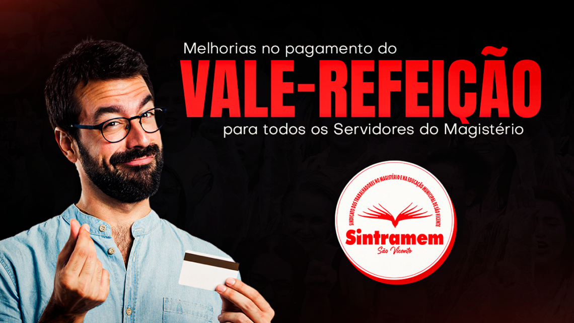 SINTRAMEM conquista melhorias no pagamento do vale-refeição para todos os Servidores do Magistério de São Vicente