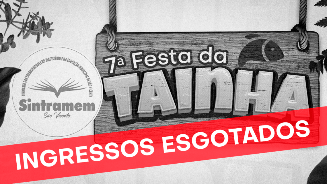 ATENÇÃO | Ingressos para a 7ª edição da Festa da Tainha estão ESGOTADOS. Será dia 28 de agosto, às 19 horas, na sede do SindServSV