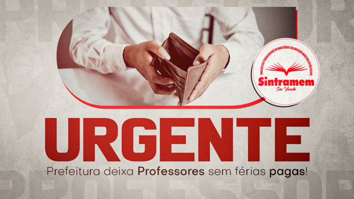 Prefeitura deixa Professores e trabalhadores do Magistério sem pagamento de férias e Sindicato cobra solução URGENTE!