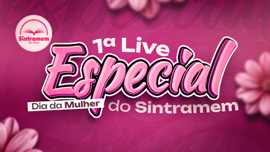 SINTRAMEM realiza Live Especial do Dia da Mulher com palestra, participações e sorteio de prêmios, dia 10/3, às 19 horas. SE INSCREVA!